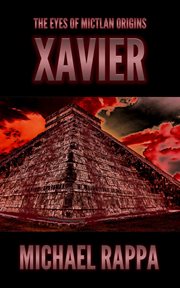 The Eyes of Mictlan Origins : Xavier cover image