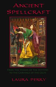 Ancient Spellcraft: From the Hymns of the Hittites to the Carvings of the Celts cover image