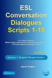 ESL Conversation Dialogues Scripts 1-10 Volume 1 : English Phrasal Verbs I cover image