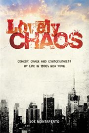 Lovely Chaos - Comedy, Crack and Consciousness - My Life in 1980's New York cover image