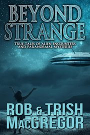 Beyond Strange: True Tales of Alien Encounters and Paranormal Mysteries cover image