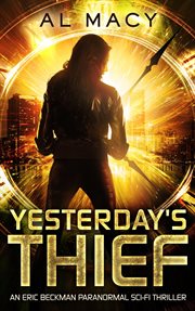 Yesterday's Thief : An Eric Beckman Paranormal Sci-Fi Thriller cover image