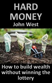Hard Money - How to Build Wealth Without Winning the Lottery cover image