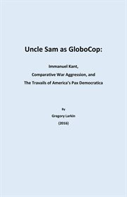 Uncle Sam as Globocop: Immanuel Kant, Comparative War Aggression, and the Travails of America's Pax cover image