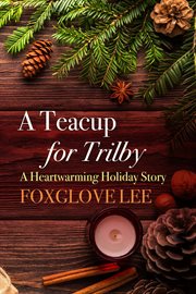 A teacup for trilby: a heartwarming holiday story cover image