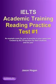 IELTS Academic Training Reading Practice Test #1. An Example Exam for You to Practise in Your Spare cover image