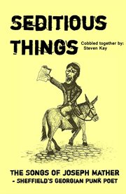 Seditious Things : The Songs of Joseph Mather. Sheffield's Georgian Punk Poet cover image