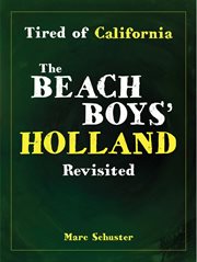 Tired of California : The Beach Boys' Holland Revisited cover image