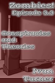 Zombies! Episode 3.3 : Conspiracies and Theories cover image