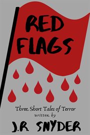 Red Flags : Three Short Tales of Terror cover image