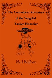 The Convoluted Adventure of the Vengeful Yankee Financier cover image