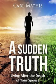 A Sudden Truth : Living After the Death of Your Spouse cover image