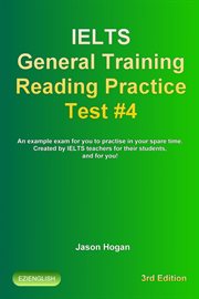 IELTS General Training Reading Practice Test #4. An Example Exam for You to Practise in Your Spare T : IELTS General Training Reading Practice Tests cover image
