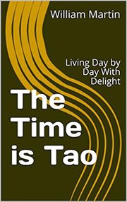 The Time Is Tao : Living Day by Day With Delight cover image