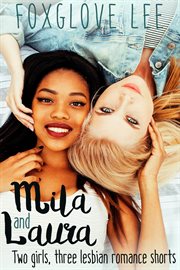 Mila and laura: two girls, three lesbian romance shorts. Books #1-3 cover image