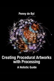 Creating Procedural Artworks With Processing cover image