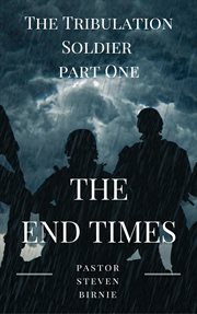 The Tribulation Soldier Part One 'The End Times' cover image