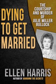 Dying to Get Married: The Courtship and Murder of Julie Miller Bulloch cover image