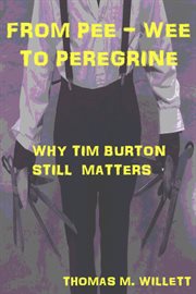 From Pee-wee to Peregrine : Why Tim Burton Still Matters cover image