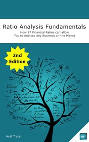 Ratio Analysis Fundamentals : How 17 Financial Ratios Can Allow You to Analyse Any Business on the cover image