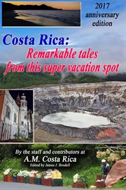 Costa Rica: Remarkable Tales From This Super Vacation Spot cover image