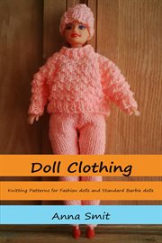 Doll Clothing : Knitting Patterns For Fashion Dolls And Standard Barbie Dolls cover image