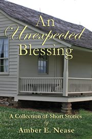 An Unexpected Blessing : A Collection of Short Stories cover image
