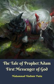 The Tale of Prophet Adam First Messenger of God cover image
