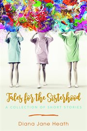 Tales for the Sisterhood : A Collection of Short Stories cover image