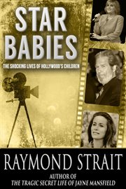 Star Babies: The Shocking Lives of Hollywood's Children cover image