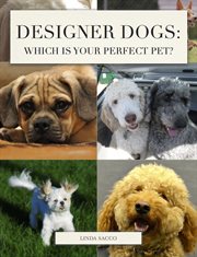 Designer Dogs : Which Is Your Perfect Pet? cover image