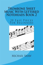 Trombone Sheet Music With Lettered Noteheads Book 2 : 20 Easy Pieces for Beginners cover image