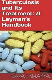 Tuberculosis and Its Treatment : A Layman's Handbook cover image