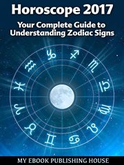 Horoscope 2017: your complete guide to understanding zodiac signs cover image