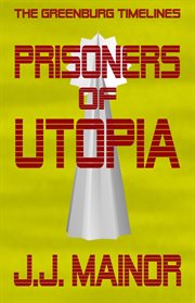 The Greenburg Timelines : Prisoners of Utopia cover image