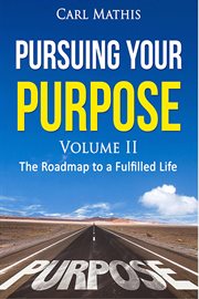Pursuing Your Purpose II : The Roadmap to a Fulfilled Life cover image