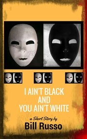 I Ain't Black and You Ain't White cover image