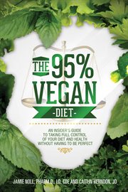 The 95% Vegan Diet : An Insider's Guide to Taking Control of Your Diet and Health Without Having to cover image