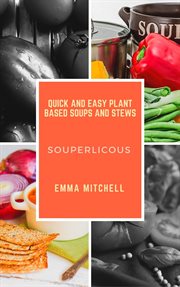 Souperlicous-Quick and Easy Plant Based Soups and Stews cover image