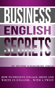 Business English Secrets : How to Present, Engage, Shine and Write in english… With a Twist cover image