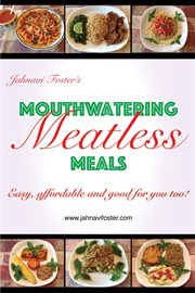 Mouthwatering Meatless Meals : Easy, Affordable and Good for You Too! cover image