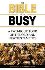 The Bible for the Busy: A Two-Hour Tour of the Old and New Testaments cover image