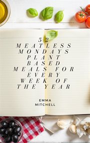 52 Meatless Meals, Plant Based Meals for Every Week of the Year cover image