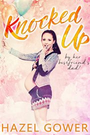 Knocked Up, by Her Best Friend's Dad cover image