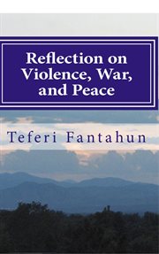 Reflection on Violence, War, and Peace : A New and Early Approach to Violence Prevention cover image