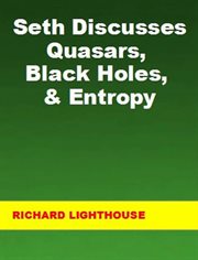 Seth discusses quasars, black holes, & entropy cover image