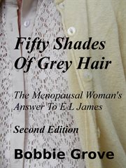 Fifty Shades of Grey Hair the Menopausal Woman's Answer to E L James cover image