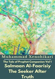 The tale of prophet companion vol 1 salmaan al-faarisiy the seeker after truth cover image