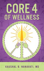 CORE 4 of Wellness : Nutrition Physical Exercise Stress Management Spiritual Wellness cover image