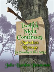 Twelfth Night Continues : Malvolio's Revenge (A Comedy in Five Acts) cover image